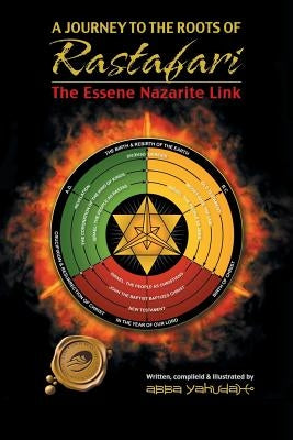 A Journey to the Roots of Rastafari: The Essene Nazarite Link by Yahudah, Abba