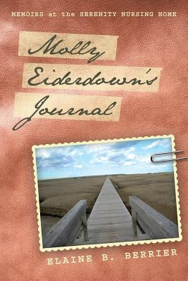 Molly Eiderdown's Journal: Memoirs at the Serenity Nursing Home by Berrier, Elaine B.