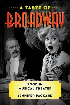 Rowman & Littlefield Studies in Food and Gastronomy: Food in Musical Theater by Packard, Jennifer