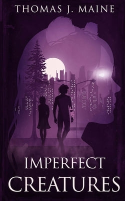 Imperfect Creatures by Maine, Thomas J.