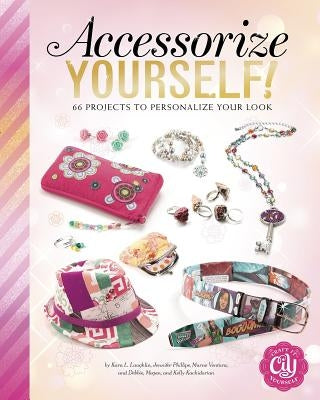 Accessorize Yourself!: 66 Projects to Personalize Your Look by Kachidurian, Debbie