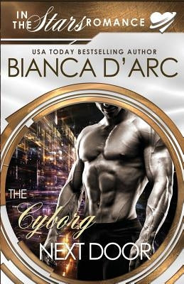 The Cyborg Next Door: In the Stars by D'Arc, Bianca