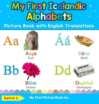 My First Icelandic Alphabets Picture Book with English Translations: Bilingual Early Learning & Easy Teaching Icelandic Books for Kids by S, Katrin