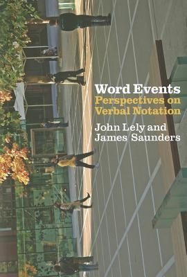 Word Events: Perspectives on Verbal Notation by Lely, John