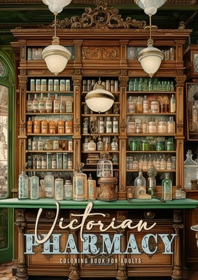 Victorian Pharmacy Coloring Book for Adults: Victorian Coloring Book for Adults Victorian Grayscale Coloring Book Vintage Pharmacy by Publishing, Monsoon