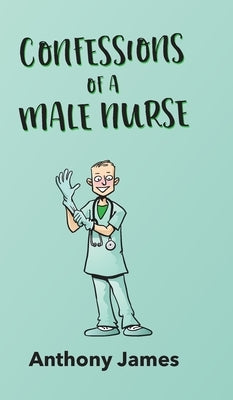 Confessions of a Male Nurse by James, Anthony