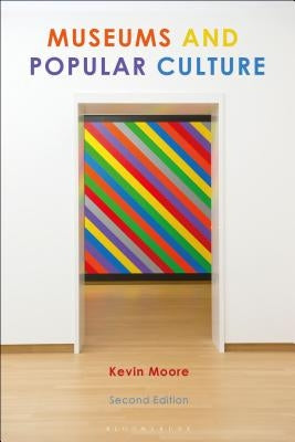 Museums and Popular Culture: Second Edition by Moore, Kevin