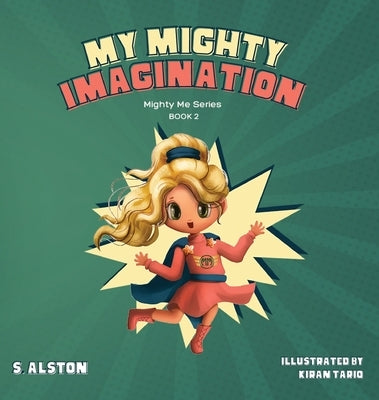 My Mighty Imagination (Mighty Me Series(TM) Book 2): Empower Your Child And Build Self-Esteem Through Imaginative Play and Self-Awareness by Alston, S.