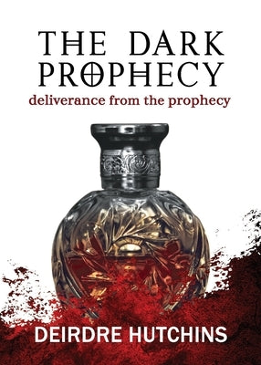 The Dark Prophecy Book 3: Deliverance from the Prophecy by Hutchins, Deirdre