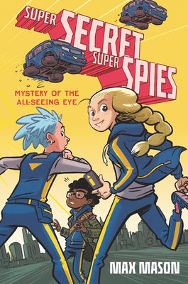 Super Secret Super Spies: Mystery of the All-Seeing Eye by Mason, Max