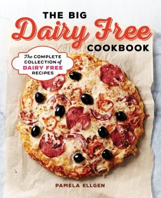 The Big Dairy Free Cookbook: The Complete Collection of Delicious Dairy-Free Recipes by Ellgen, Pamela