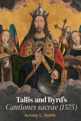 Tallis and Byrd's Cantiones Sacrae (1575): A Sacred Argument by Smith, Jeremy L.