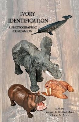 Ivory Identification: A Photographic Companion by Marts, Charles M.