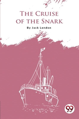 The Cruise Of The Snark by London, Jack