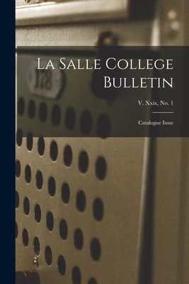 La Salle College Bulletin: Catalogue Issue; v. xxix, no. 1 by Anonymous