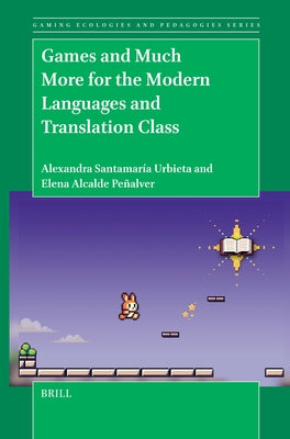 Games and Much More for the Modern Languages and Translation Class by Urbieta, Alexandra Santamaría