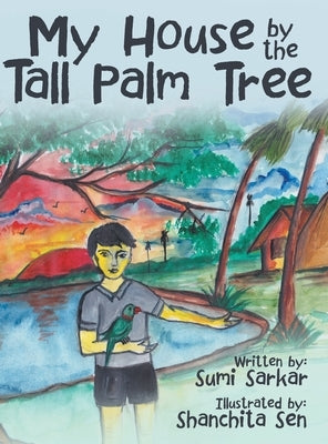 My House by the Tall Palm Tree by Sarkar, Sumi