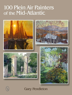 100 Plein Air Painters of the Mid-Atlantic by Pendleton, Gary