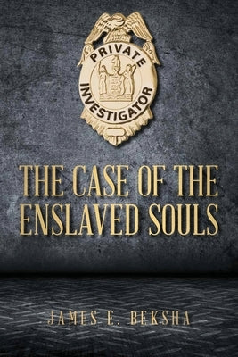 The Case of the Enslaved Souls by Beksha, James