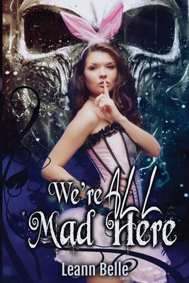 We're All Mad Here by Belle, Leann