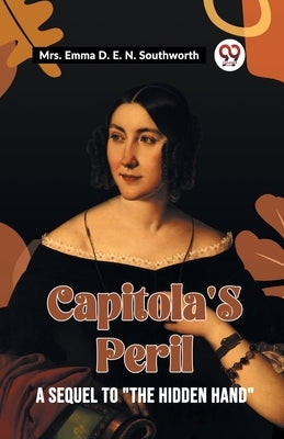 Capitola's Peril A Sequel To "The Hidden Hand" by Southworth, Emma D. E. N.