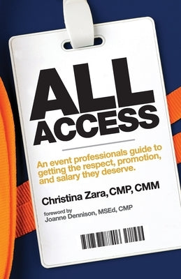 All Access: An event professional's guide to getting the respect, promotion and salary they deserve. by Zara, Christina