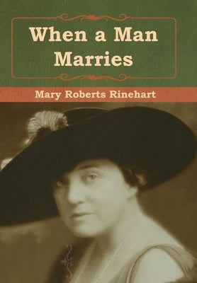 When a Man Marries by Rinehart, Mary Roberts