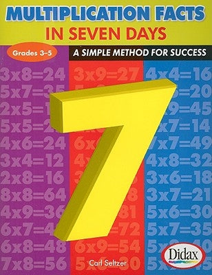 Multiplication Facts in 7 Days, Grades 3-5: A Simple Method for Success by Seltzer, Carl H.