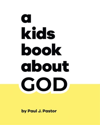 A Kids Book about God by Pastor, Paul J.