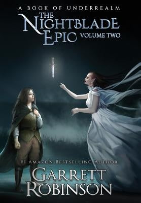 The Nightblade Epic Volume Two: A Book of Underrealm by Robinson, Garrett