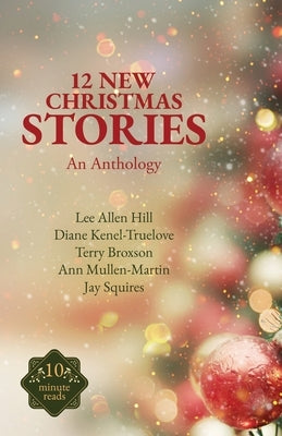 12 New Christmas Stories: An Anthology by Hill, Lee Allen