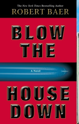 Blow the House Down by Baer, Robert