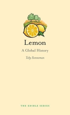 Lemon: A Global History by Sonneman, Toby