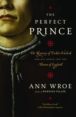 The Perfect Prince: Truth and Deception in Renaissance Europe by Wroe, Ann