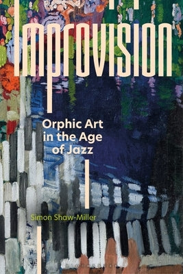 Improvision: Orphic Art in the Age of Jazz by Shaw-Miller, Simon