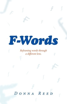 F-Words: Reframing words through a different lens. by Reed, Donna