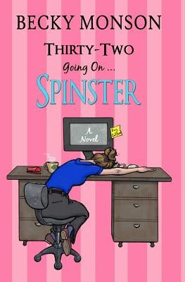 Thirty-Two Going On Spinster by Condie, Brad