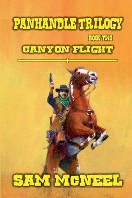 Panhandle Trilogy - Canyon Flight by McNeel, Sam