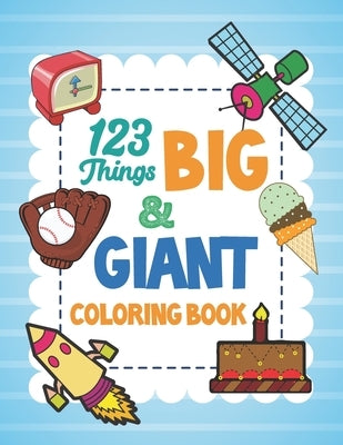 123 Things Big & Giant Coloring Book: Giant Simple Picture Coloring Books for Toddlers, Kids Ages 2-4, Preschool and Kindergarten, Early Learning by Publishing, Smw