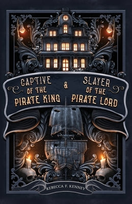 Dark Rulers Pirate Romance, Special Edition: (Captive of the Pirate King & Slayer of the Pirate Lord) by Kenney, Rebecca F.