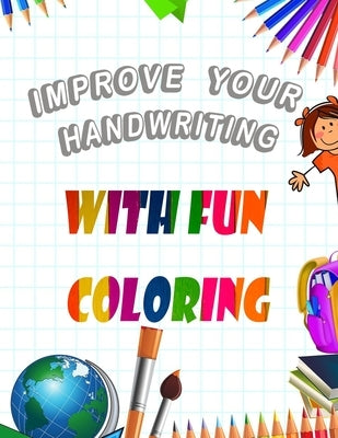 Improve your Handwriting with Fun Coloring: Handwriting Practice and Coloring Book for Kids - size 8.5"x11"(inches) 52 pages by Art, Mis Sara