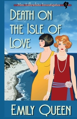 Death on the Isle of Love: A 1920's Murder Mystery by Queen, Emily