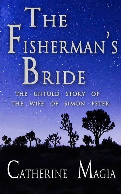 The Fisherman's Bride: The Untold Story of the Wife of Simon Peter by Magia, Catherine