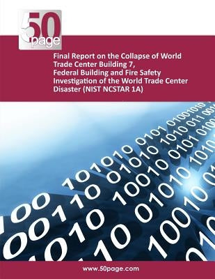 Final Report on the Collapse of World Trade Center Building 7, Federal Building and Fire Safety Investigation of the World Trade Center Disaster (NIST by Nist