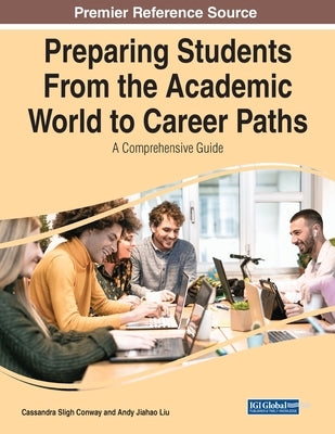 Preparing Students From the Academic World to Career Paths: A Comprehensive Guide by Sligh Conway, Cassandra