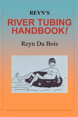 Reyn's River Tubing Handbook by De Mente, Boye Lafayette