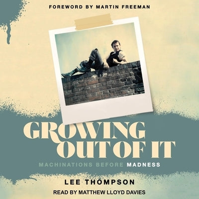 Growing Out of It: Machinations Before Madness by Thompson, Lee