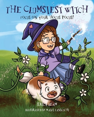 The Clumsiest Witch: Focus on Your Hocus Pocus! by Beam, Erica