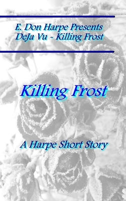 E. Don Harpe Presents DEJa Vu Killing Frost by Harpe, E. Don