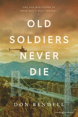 Old Soldiers Never Die by Bendell, Don